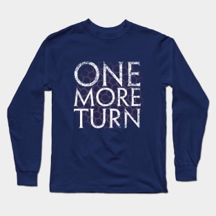 ONE MORE TURN Long Sleeve T-Shirt